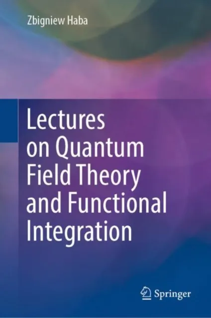 Lectures on Quantum Field Theory and Functional Integration