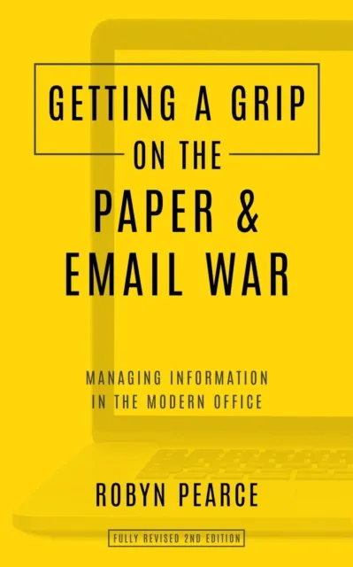 Getting a Grip on the Paper and Email War: Managing information in the modern office