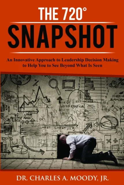 720 Snapshot: An Innovative Approach to Leadership Decision Making to Help You to See Beyond What Is Seen