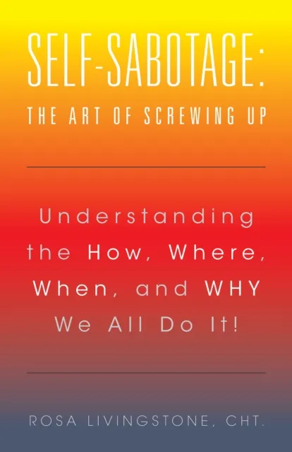 Self-Sabotage: the Art of Screwing Up