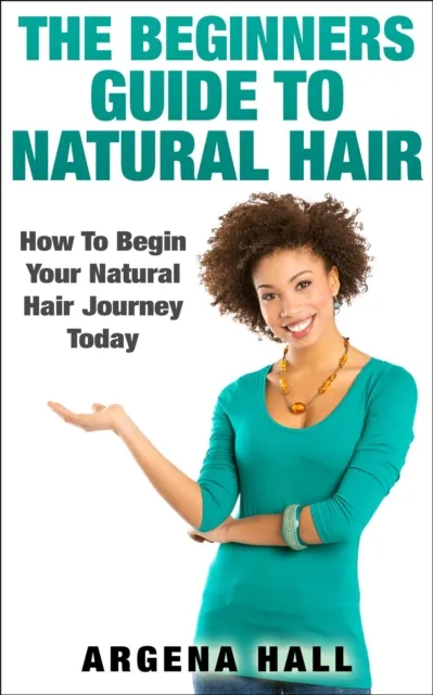 Beginners Guide To Natural Hair: How To Begin Your Natural Hair Journey Today