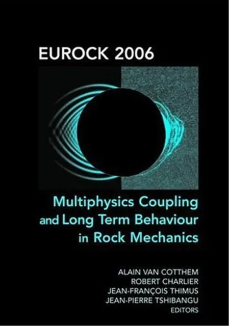 Eurock 2006: Multiphysics Coupling and Long Term Behaviour in Rock Mechanics