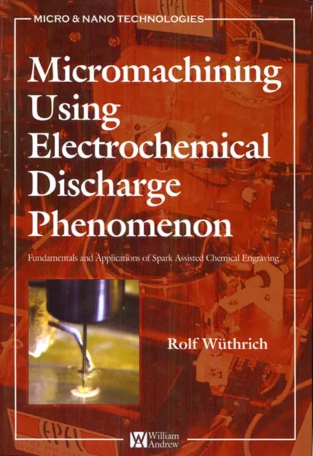 Micromachining Using Electrochemical Discharge Phenomenon