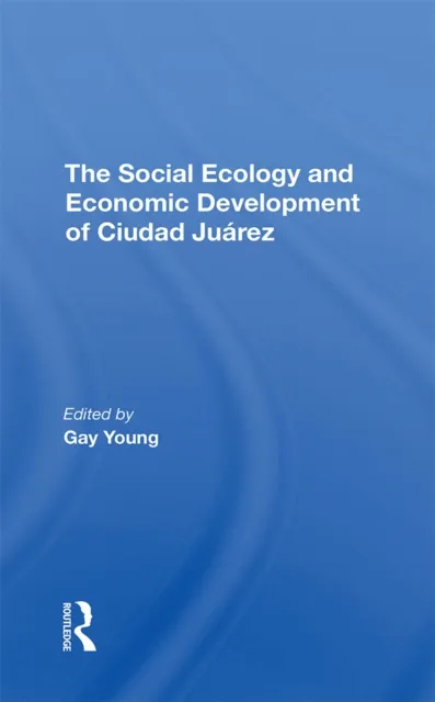 Social Ecology And Economic Development Of Ciudad Juarez