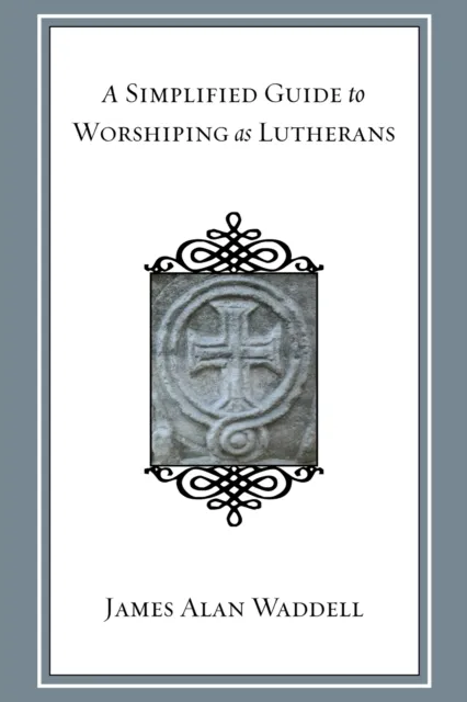 Simplified Guide to Worshiping As Lutherans