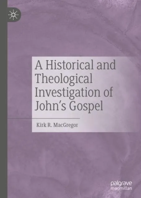 Historical and Theological Investigation of John's Gospel