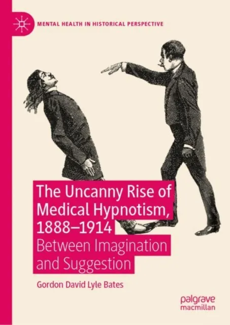 Uncanny Rise of Medical Hypnotism, 1888-1914