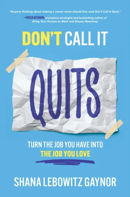 Don't Call It Quits: Turn the Job You Have into the Job You Love