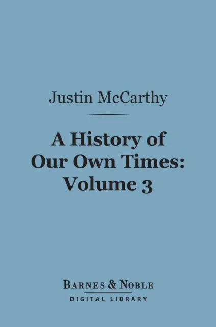 History of Our Own Times, Volume 3 (Barnes & Noble Digital Library)