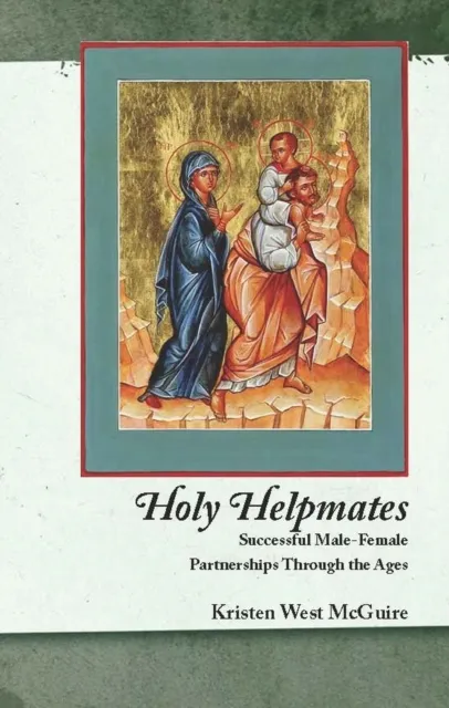 Holy Helpmates: Successful Male Female Partnerships Through the Ages