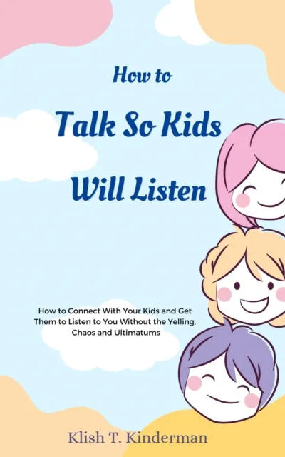 How to Talk So Kids Will Listen