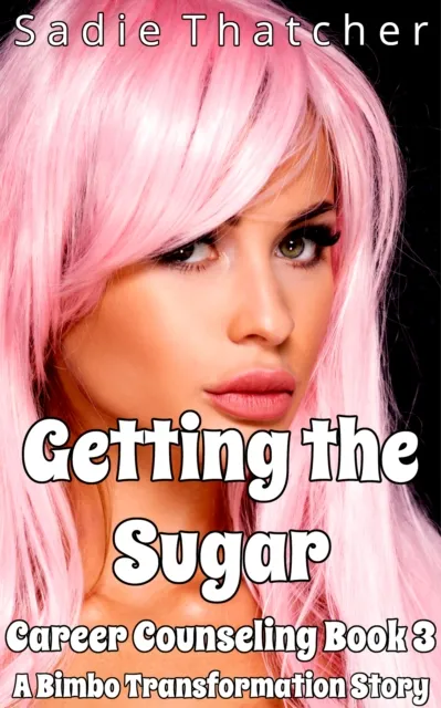 Getting the Sugar: A Bimbo Transformation Story