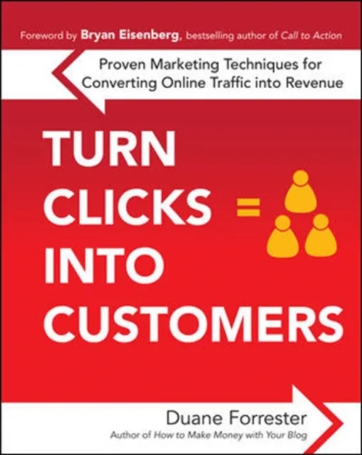 Turn Clicks Into Customers: Proven Marketing Techniques for Converting Online Traffic into Revenue