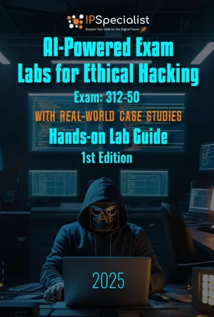 AI-Powered Exam Labs for Ethical Hacking Exam: 312-50 Hands-on Lab Guide