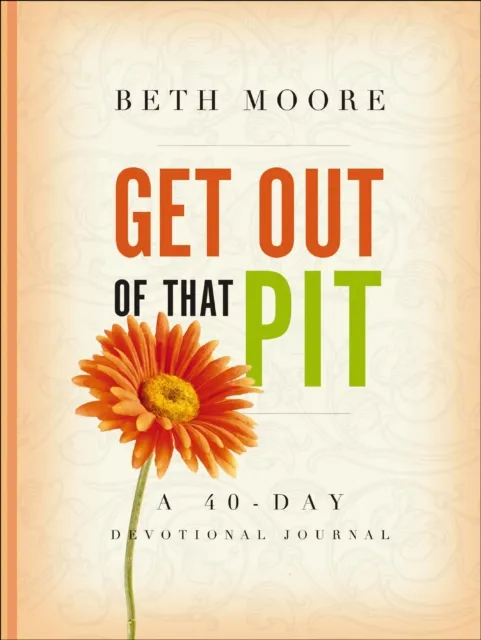 Get Out of That Pit: A 40-Day Devotional Journal