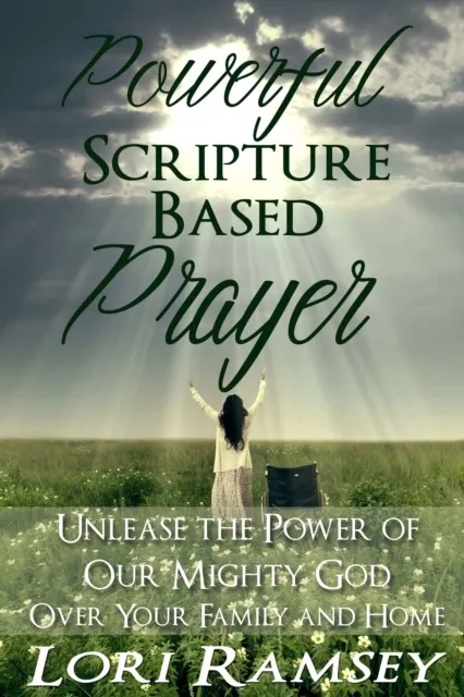 Powerful Scripture Based Prayer - Unleash the Power of Our Mighty God Over Your Family and Home