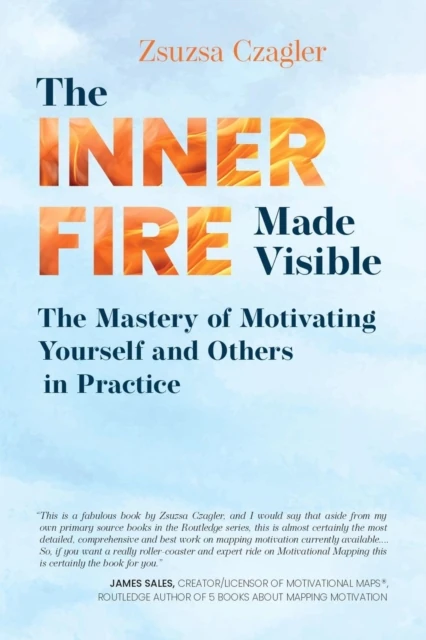 Inner Fire Made Visible - The Mastery of Motivating Yourself and Others in Practice