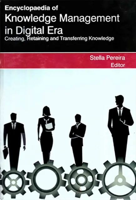 Encyclopaedia of Knowledge Management in Digital Era Creating, Retaining and Transferring Knowledge (Introduction to Knowledge Management)