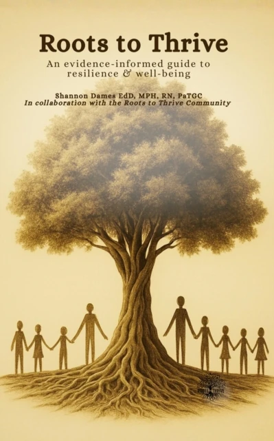 Roots to Thrive: An Evidence-Informed Guide to Resilience & Well-Being