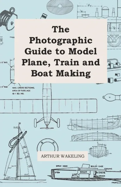 Photographic Guide to Model Plane, Train and Boat Making