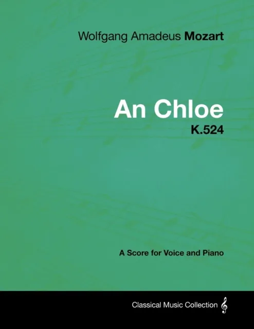 Wolfgang Amadeus Mozart - An Chloe - K.524 - A Score for Voice and Piano
