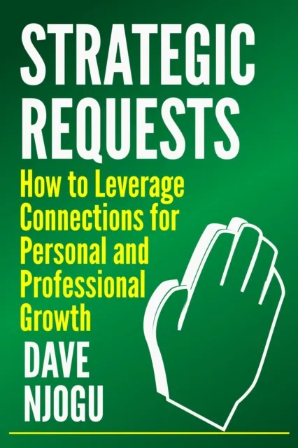 Strategic Requests: How to Leverage Connections for Personal and Professional Growth