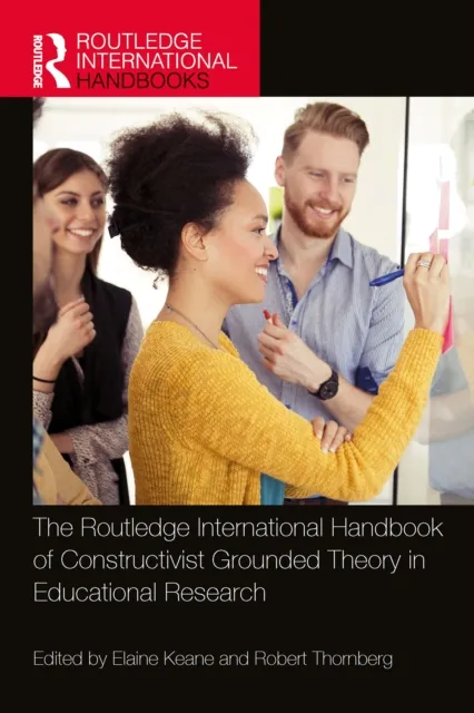 Routledge International Handbook of Constructivist Grounded Theory in Educational Research