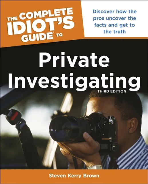 Complete Idiot's Guide to Private Investigating, Third Edition