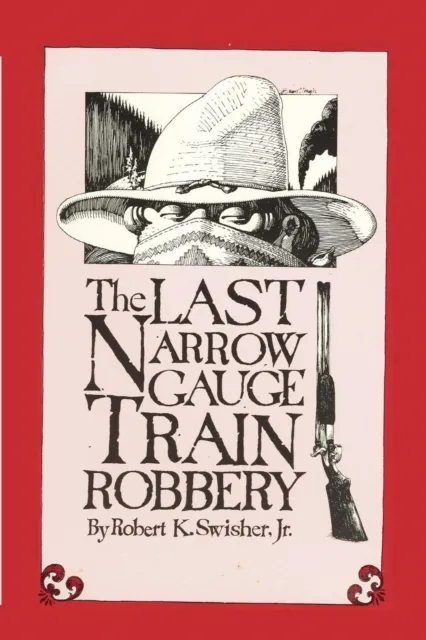 Last Narrow Gauge Train Robbery