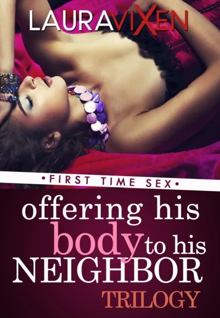 Offering his Body to his Neighbor: Trilogy - First Time Sex