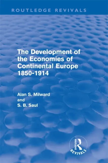 Development of the Economies of Continental Europe 1850-1914 (Routledge Revivals)