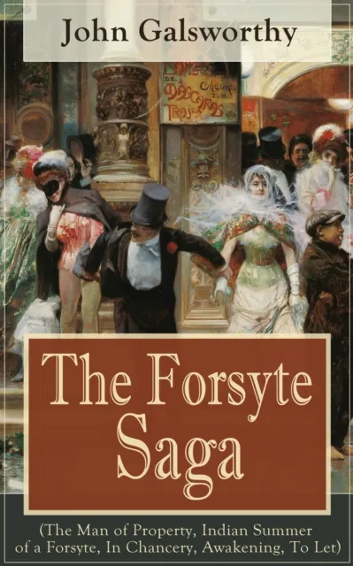 Forsyte Saga (The Man of Property, Indian Summer of a Forsyte, In Chancery, Awakening, To Let)