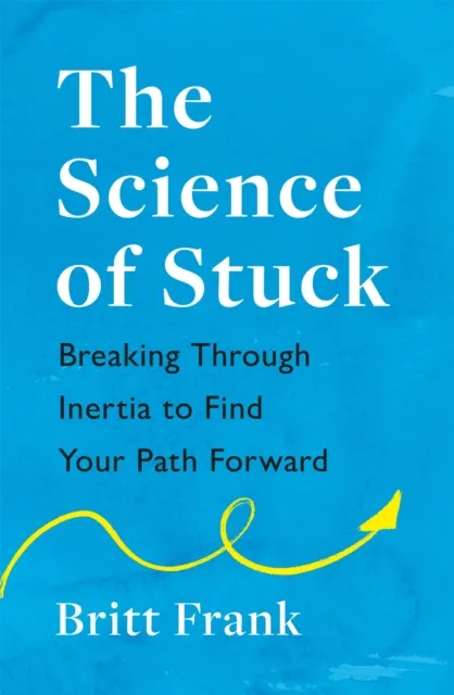 Science of Stuck: Breaking Through Inertia to Find Your Path Forward