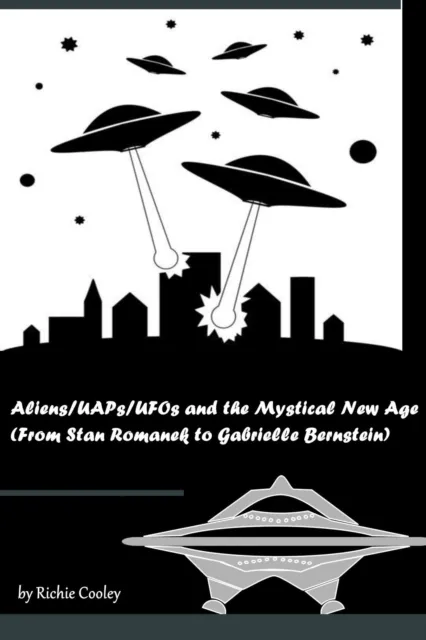 Aliens/UAPs/UFOs and the Mystical New Age (From Stan Romanek to Gabrielle Bernstein)