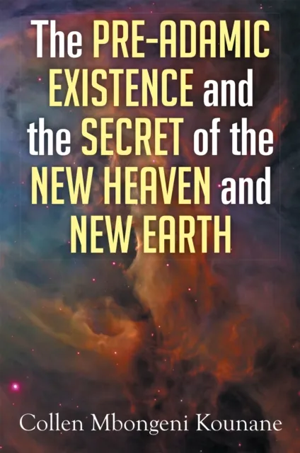 Pre-Adamic Existence and the Secret of the New Heaven and New Earth