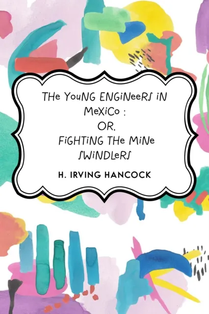 Young Engineers in Mexico : Or, Fighting the Mine Swindlers