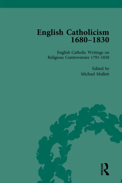 English Catholicism, 1680-1830, vol 5