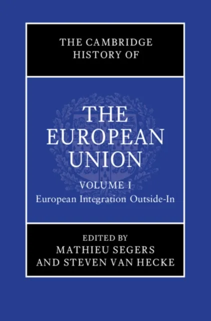 Cambridge History of the European Union: Volume 1, European Integration Outside-In
