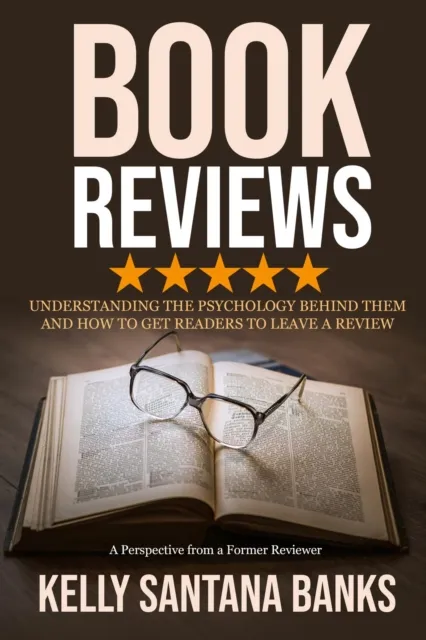 Book Reviews: Understanding the Psychology Behind Them and How to Get Readers to Leave a Review: (A Perspective from a Former Reviewer)