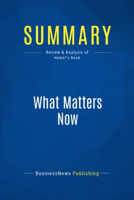 Summary: What Matters Now