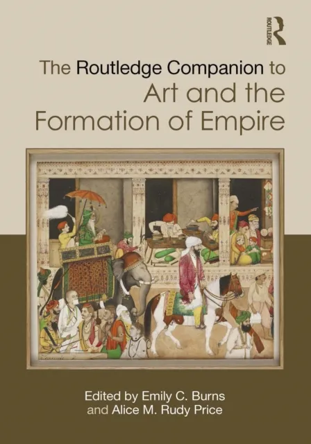 Routledge Companion to Art and the Formation of Empire