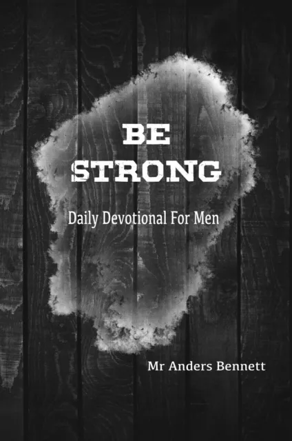Be Strong : Daily Devotional for Men