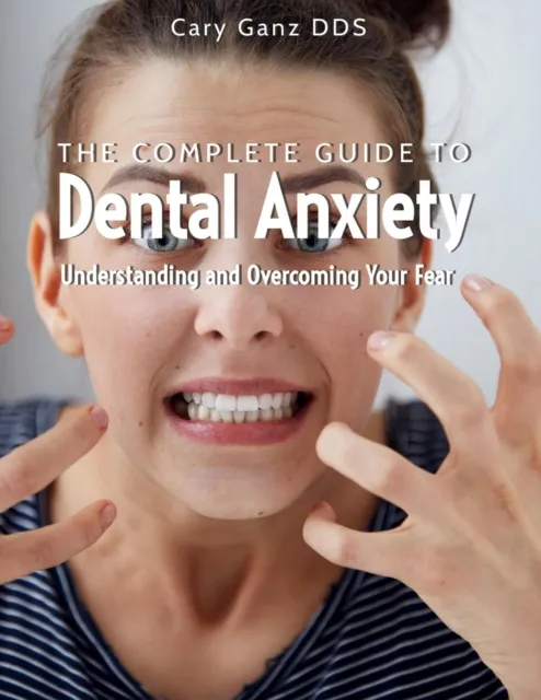 Complete Guide to Dental Anxiety: Understanding and Overcoming Your Fear