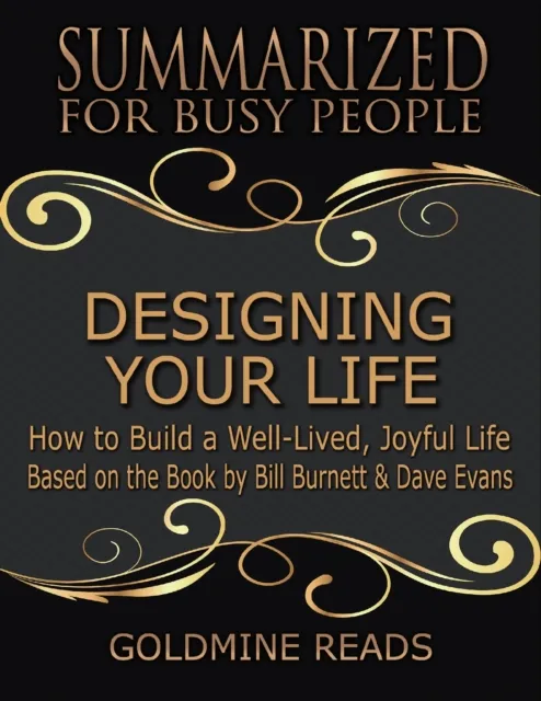 Designing Your Life: Summarized for Busy People: How to Build a Well-Lived, Joyful Life: Based on the Book by Bill Burnett & Dave Evans
