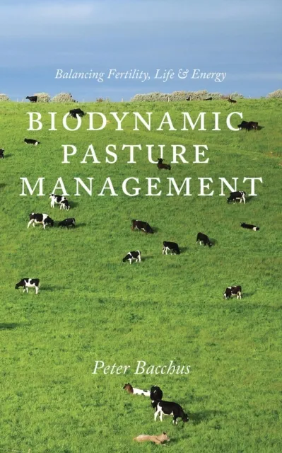 Biodynamic Pasture Management: Balancing Fertility, Life & Energy