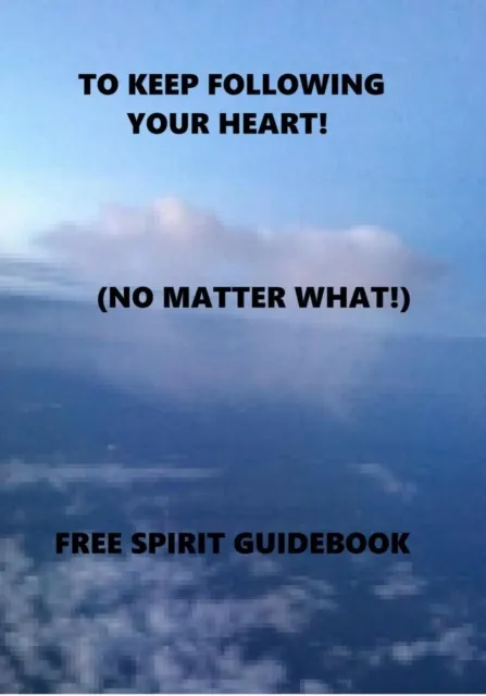 To Keep Following Your Heart! - (No Matter What!)