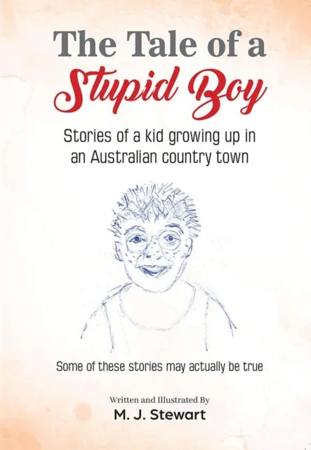 Tale of a Stupid Boy : Stories of a Kid Growing up in an Australian Country Town
