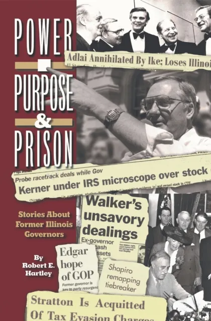 Purpose, Power and Prison:  Stories About Former Illinois Governors
