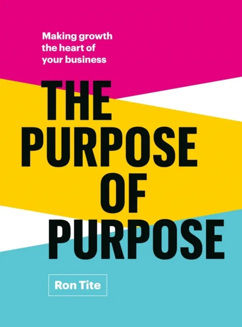 Purpose of Purpose: Making Growth the Heart of Your Business