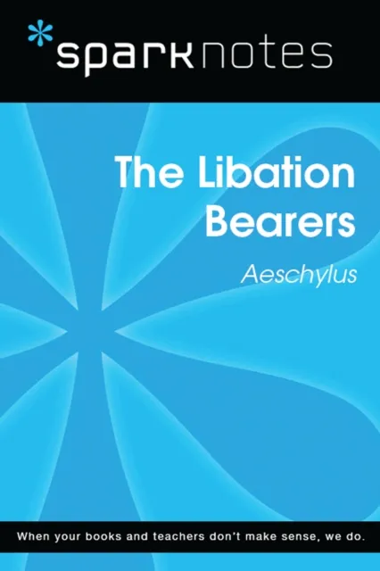 Libation Bearers (SparkNotes Literature Guide)